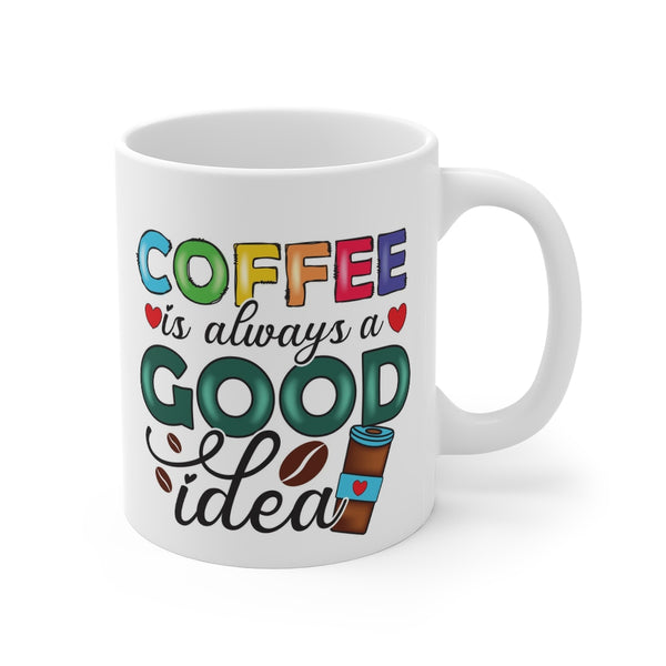 Coffee is always a good idea - Mug 11oz