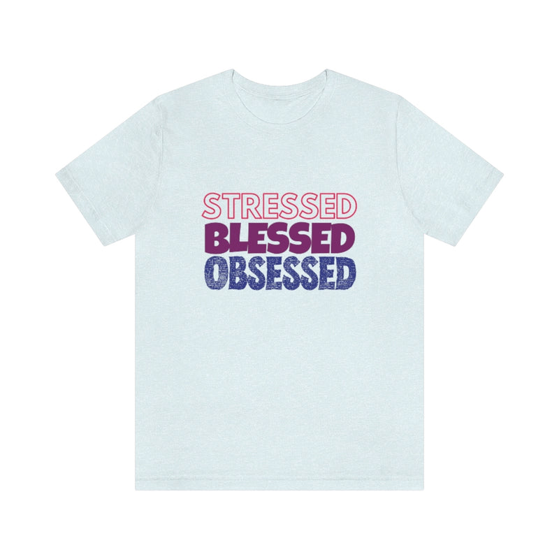 Stressed Blessed Obsessed - Jersey Short Sleeve Tee