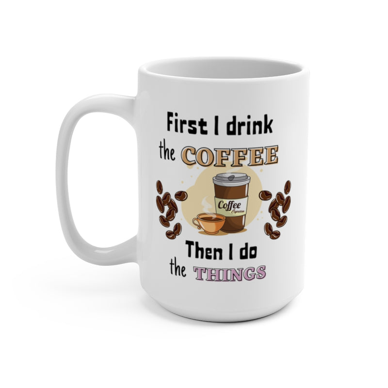 First Coffee then Things - Mug 15oz