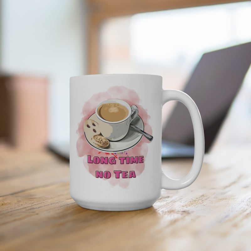 Long Time No Tea - Mug 15oz