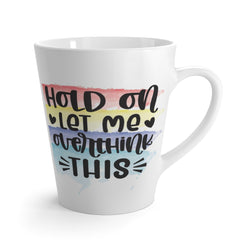 Let me overthink - Latte Mug 12 oz