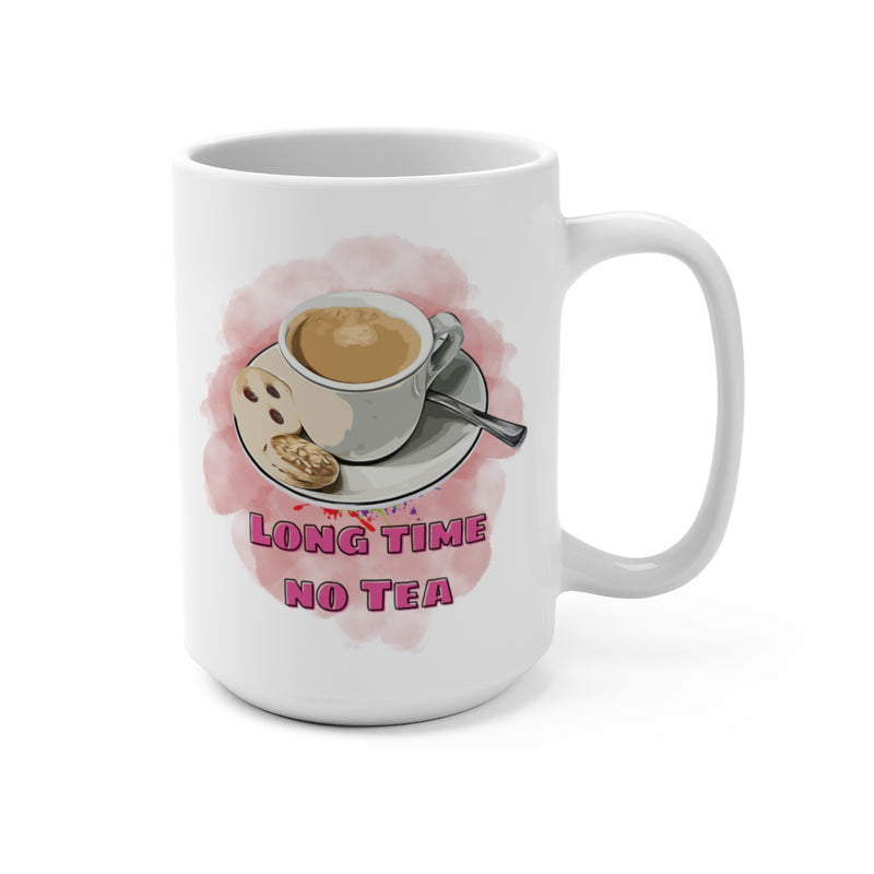 Long Time No Tea - Mug 15oz